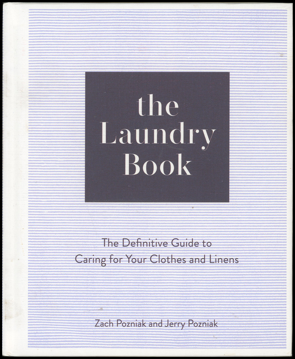 Image for The Laundry Book: The Definitive Guide to Caring for Your Clothes and Linens The Laundry Book: The Definitive Guide to Caring for Your Clothes and Linens