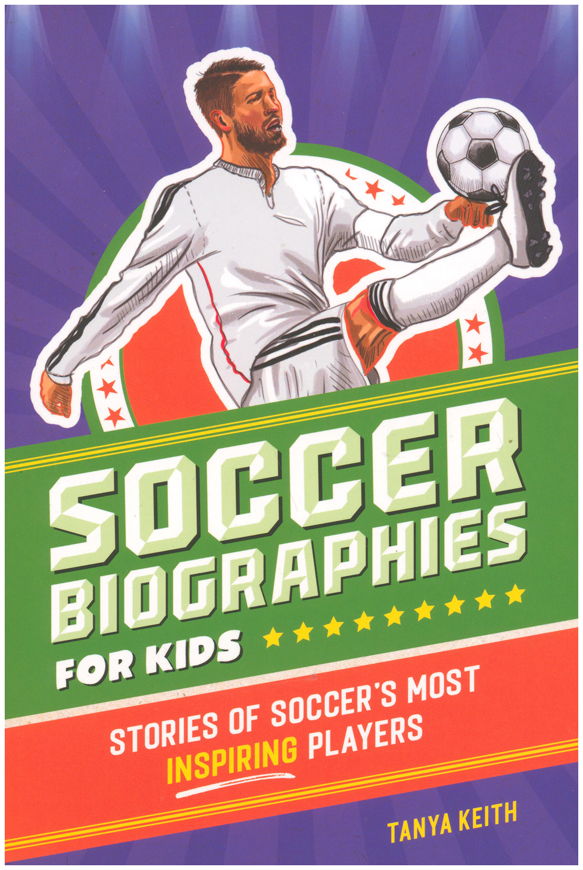 Soccer Biographies for Kids: Stories of Soccer's Most Inspiring Players (Sports Biographies for Kids)