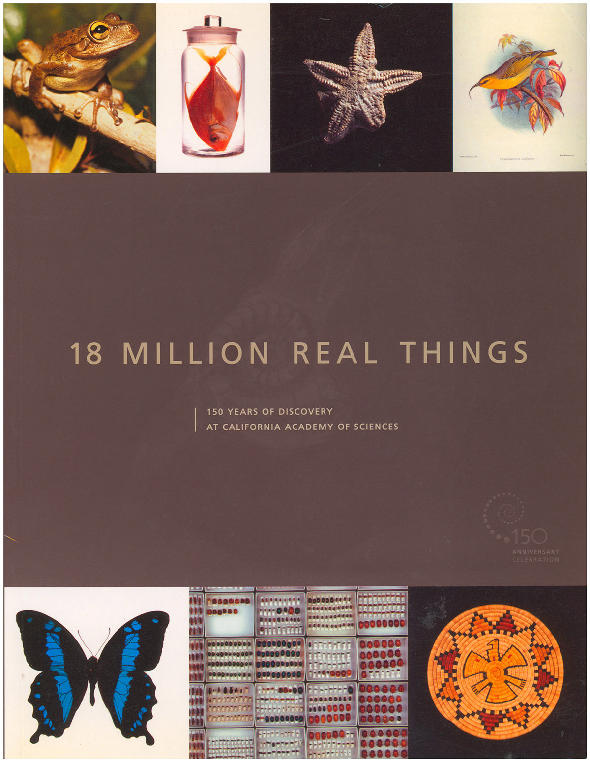 Image for 18 Million Real Things: 150 Years of Discovery at the California Academy of Sciences 18 Million Real Things: 150 Years of Discovery at the California Academy of Sciences
