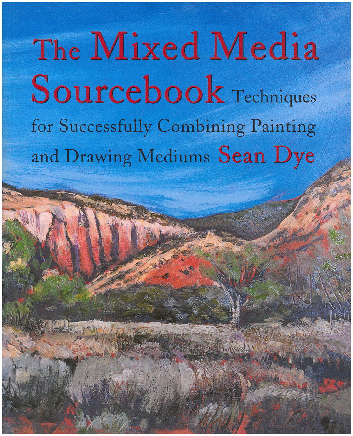The Mixed Media Source Book: Techniques for Successfully Combining Painting and Drawing Mediums