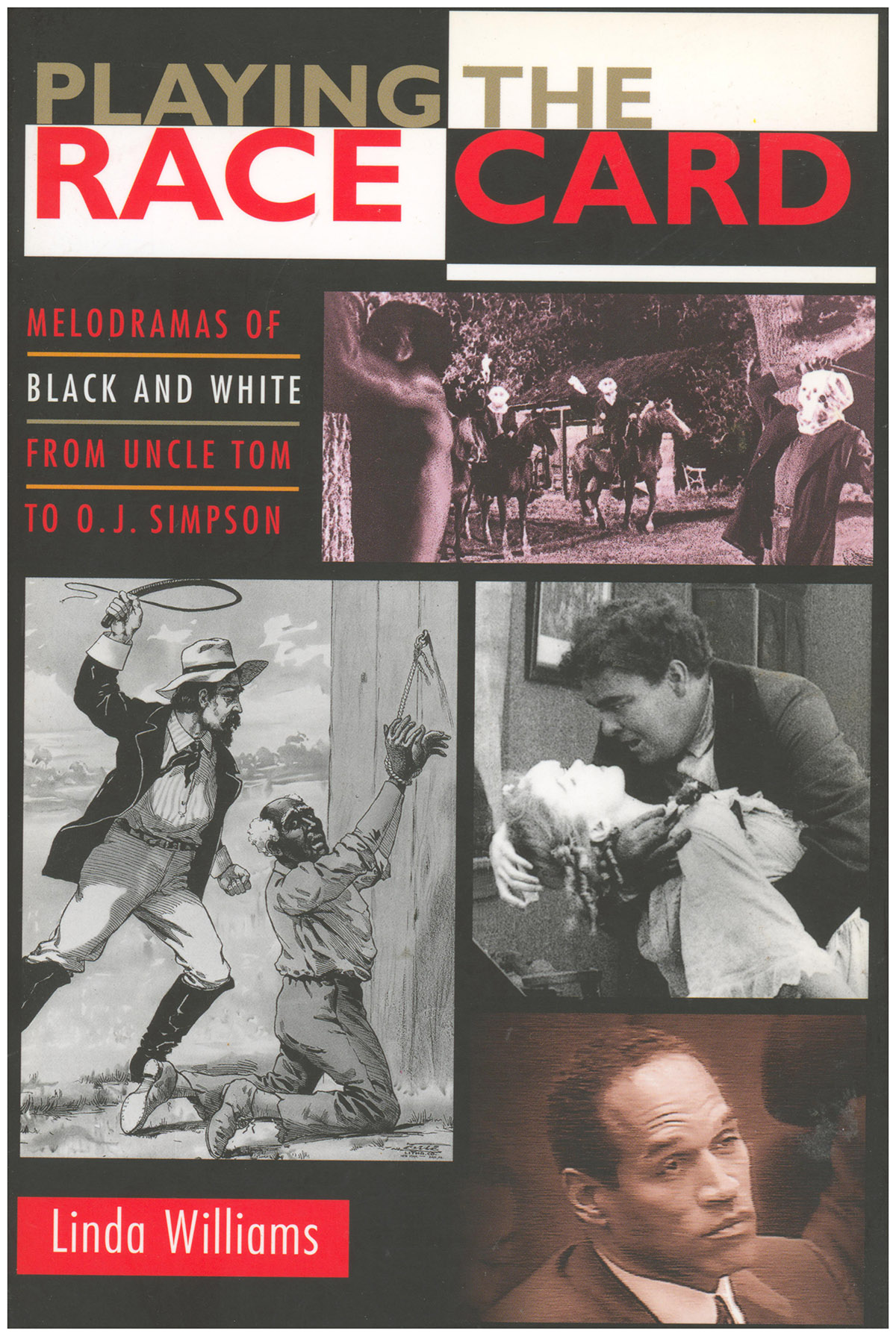 Playing the Race Card: Melodramas of Black and White from Uncle Tom to O. J. Simpson