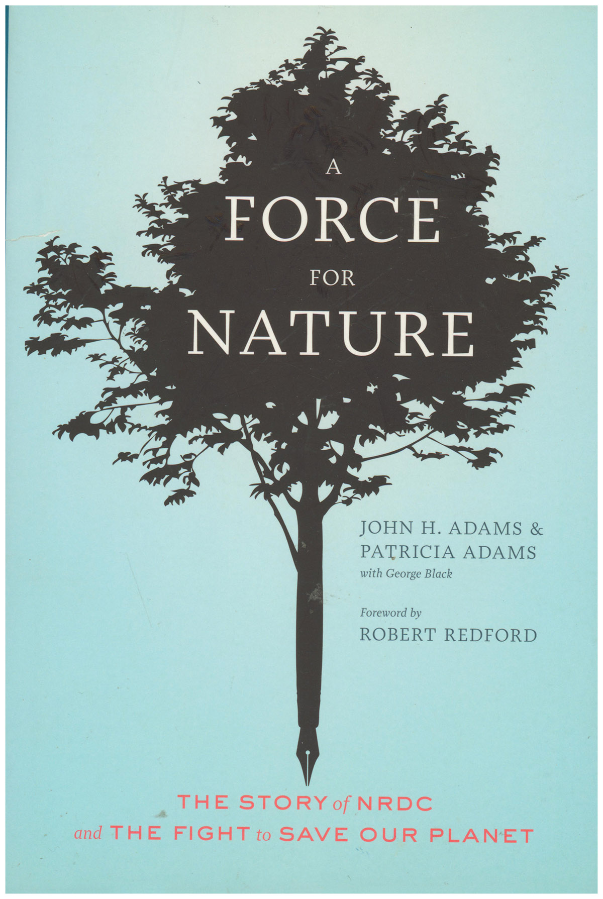 A Force for Nature: The Story of NRDC and the Fight to Save our Planet
