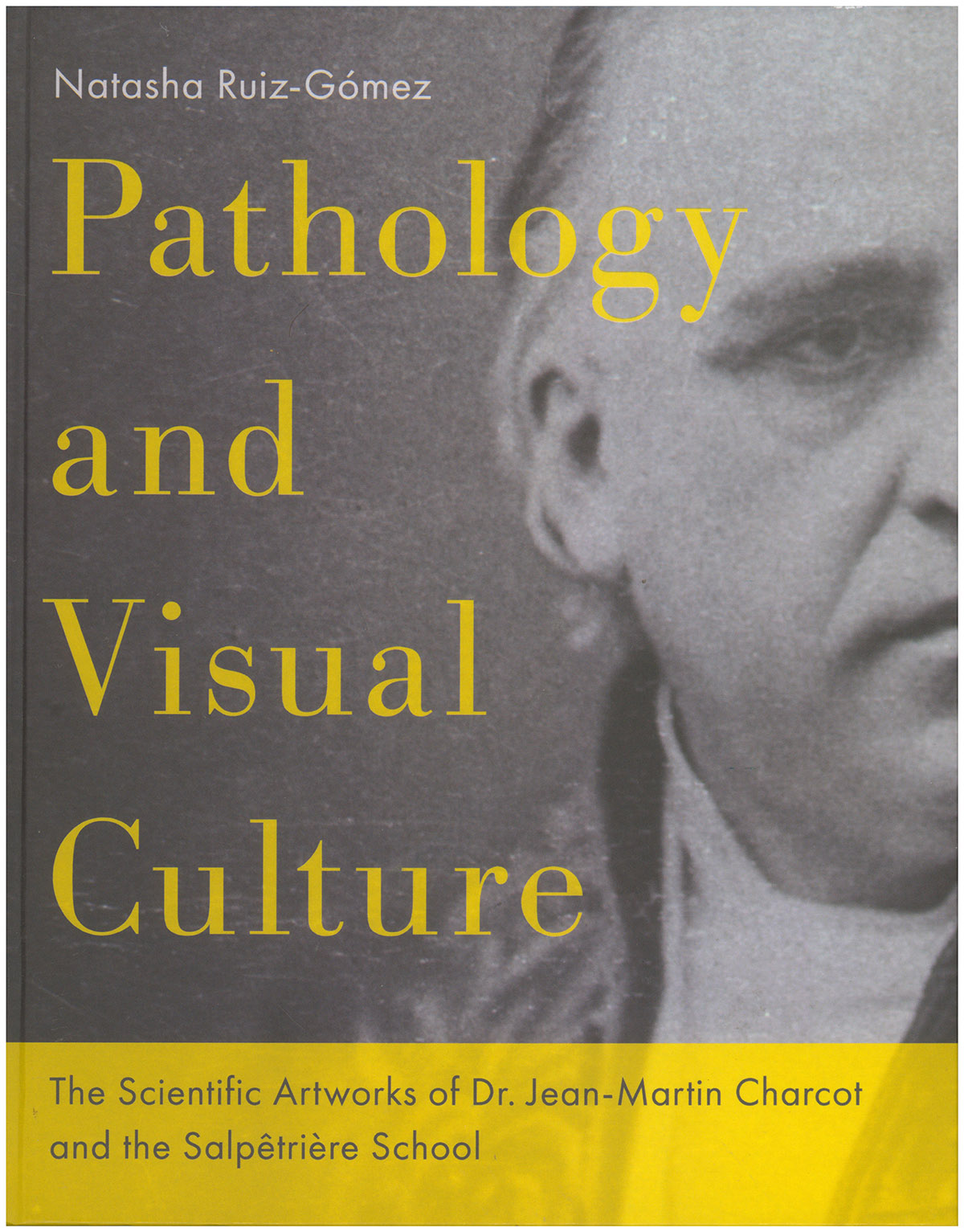 Pathology and Visual Culture: The Scientific Artworks of Dr. Jean-Martin Charcot and the Salpetriere School
