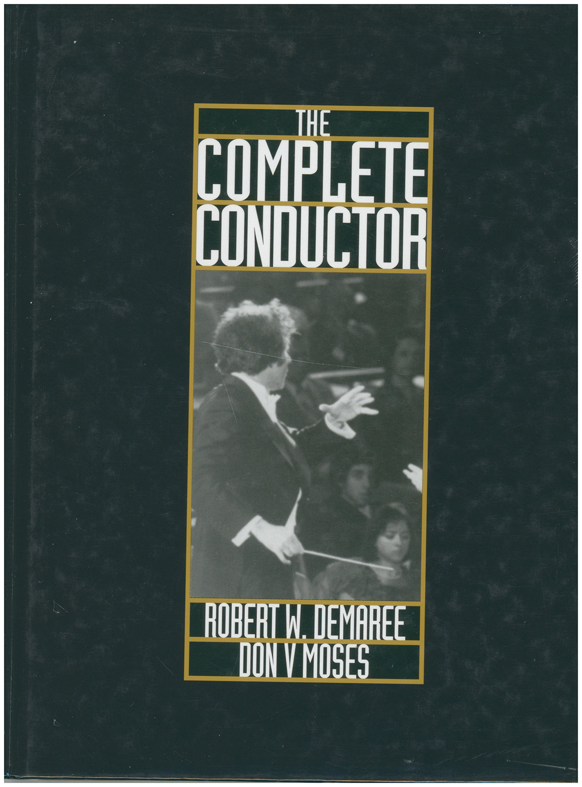 Image for The Complete Conductor: A Comprehensive Resource for the Professional Conductor of the Twenty-First Century The Complete Conductor: A Comprehensive Resource for the Professional Conductor of the Twenty-First Century