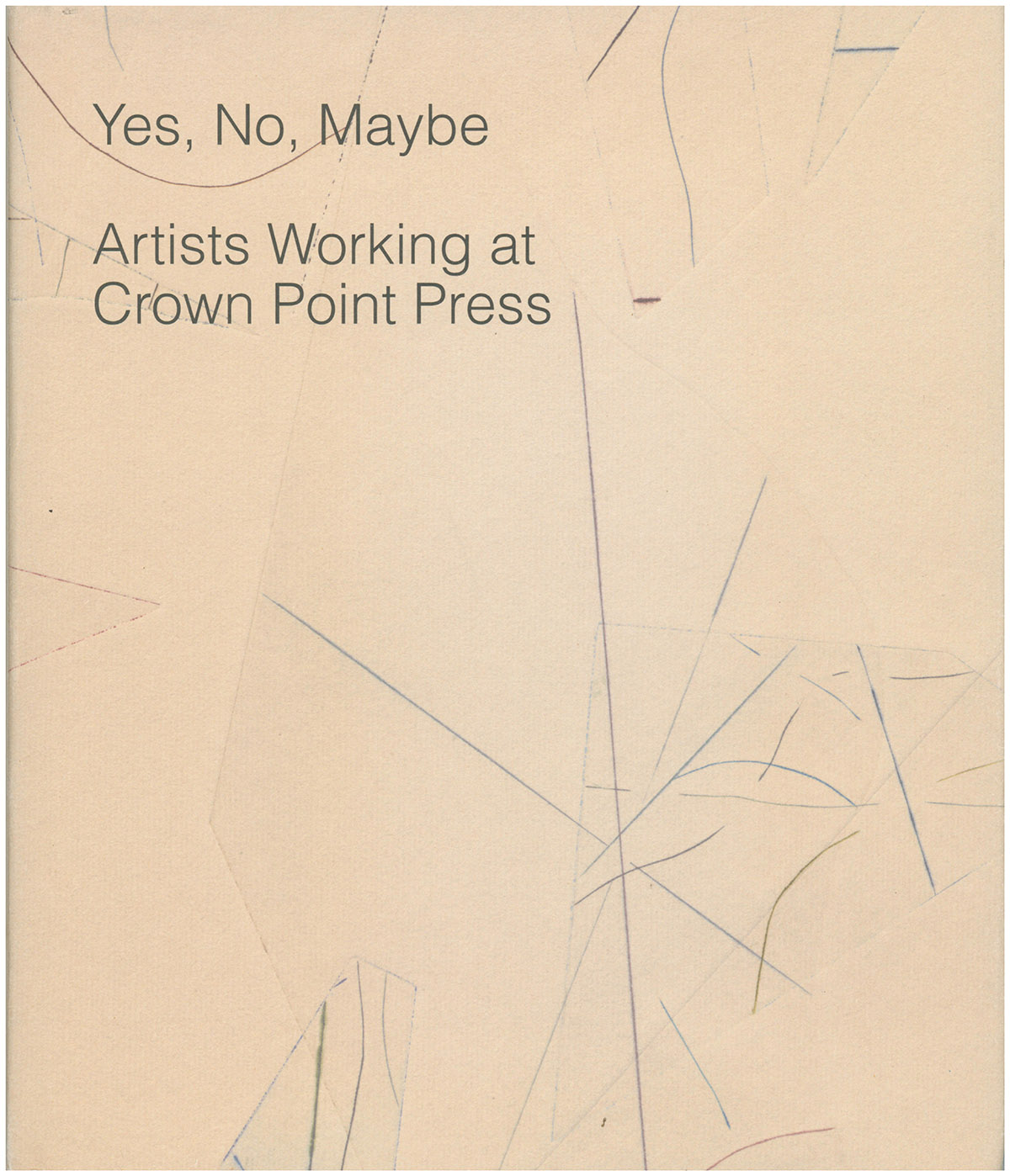 Image for Yes, No, Maybe: Artists Working at Crown Point Press Yes, No, Maybe: Artists Working at Crown Point Press