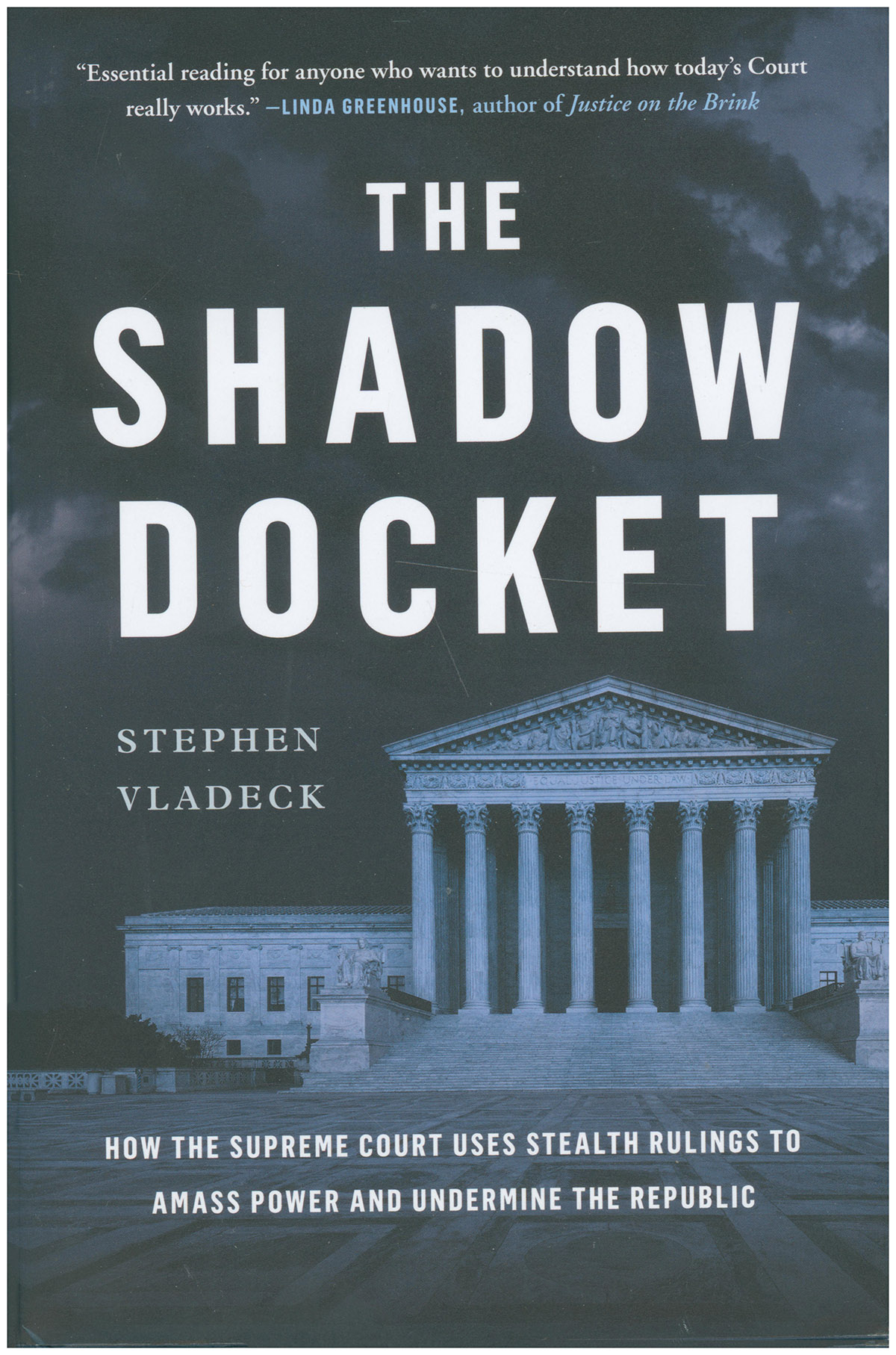 The Shadow Docket: How the Supreme Court Uses Stealth Rulings to Amass Power and Undermine the Republic