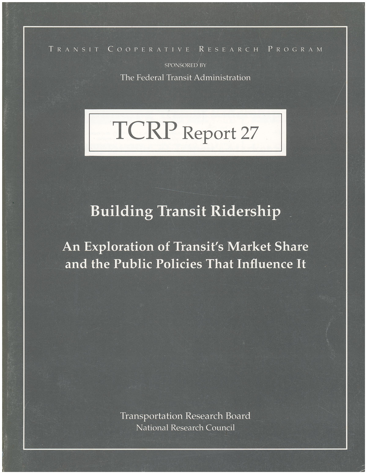Building Transit Ridership: An Exploration of Transit's Market Share and the Public Policies that Influence It (TCRP Report 27)