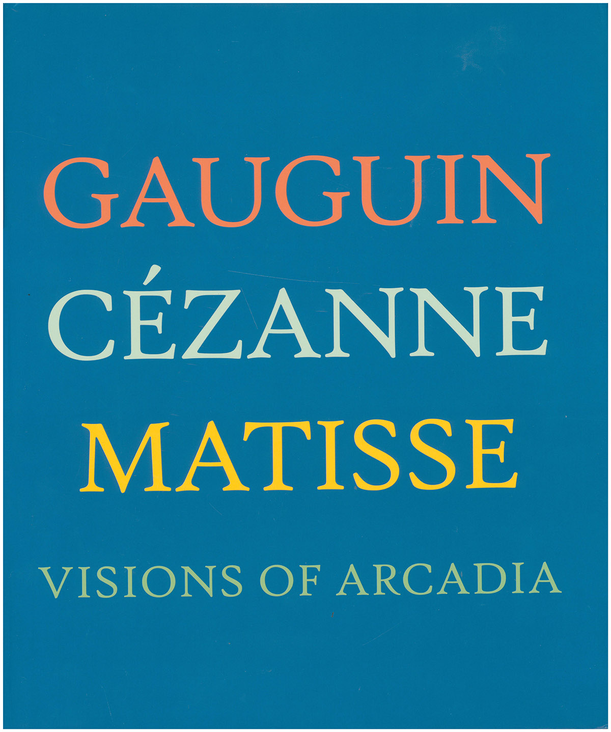 Image for Gauguin, Cezanne, Matisse: Visions of Arcadia Gauguin, Cezanne, Matisse: Visions of Arcadia