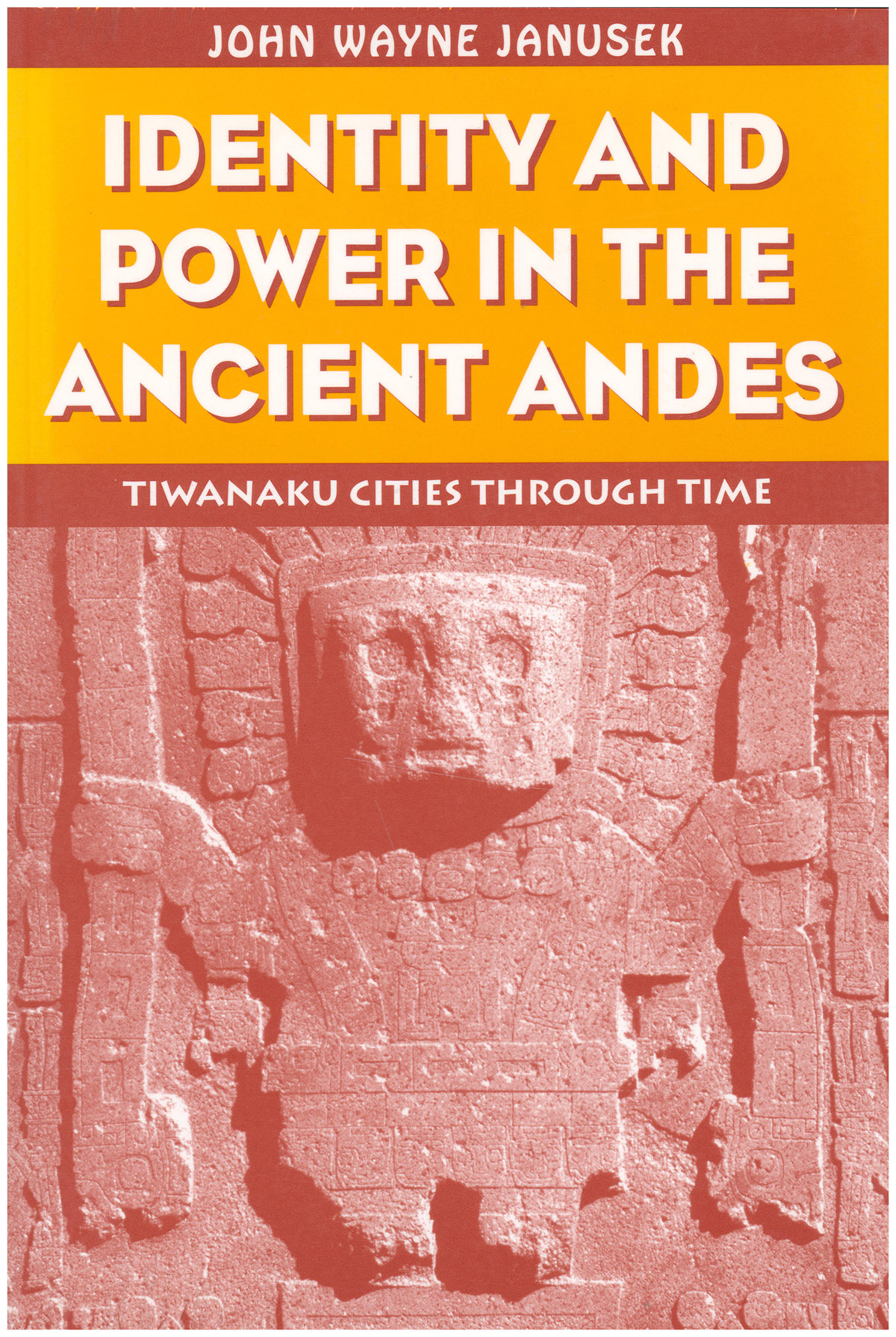 Image for Identity and Power in the Ancient Andes: Tiwanaku Cities Through Time Identity and Power in the Ancient Andes: Tiwanaku Cities Through Time