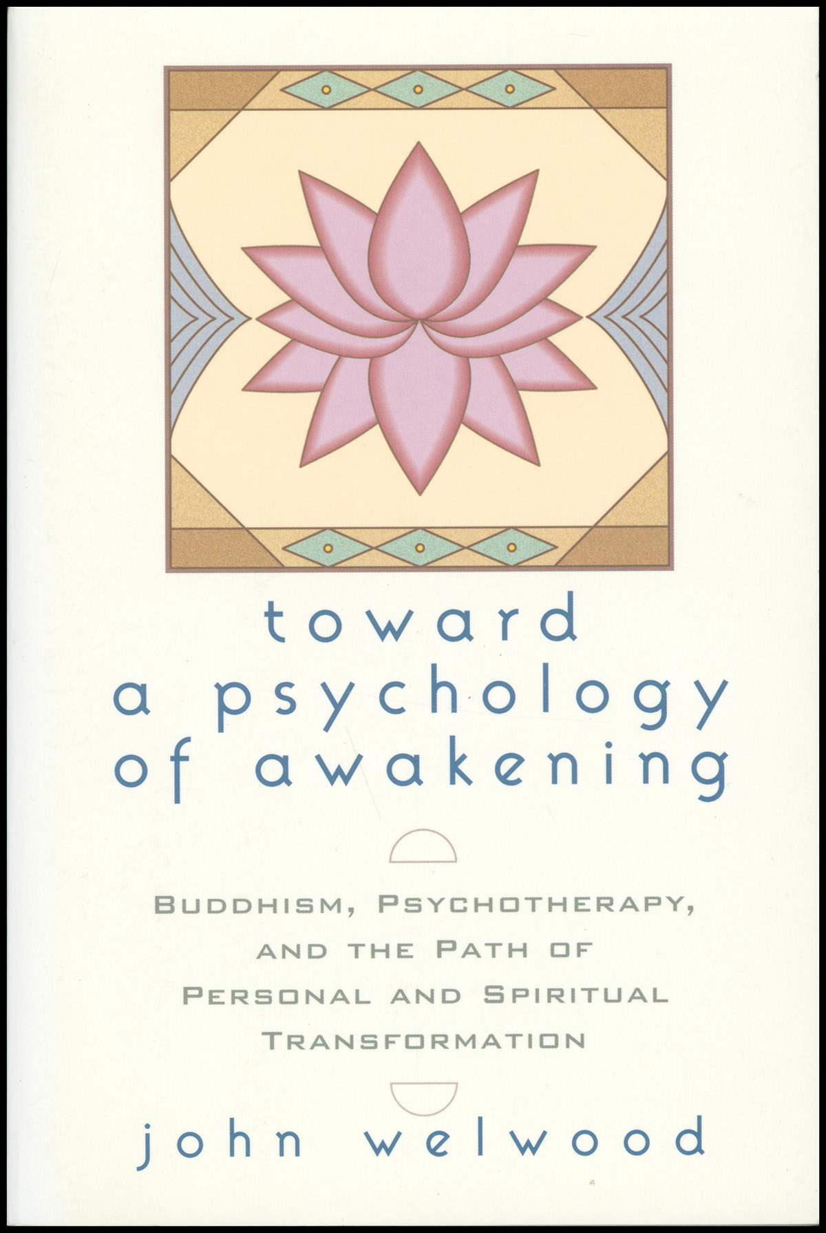 Toward a Psychology of Awakening : Buddhism, Psychotherapy and the Path of Personal and Spiritual Transformation