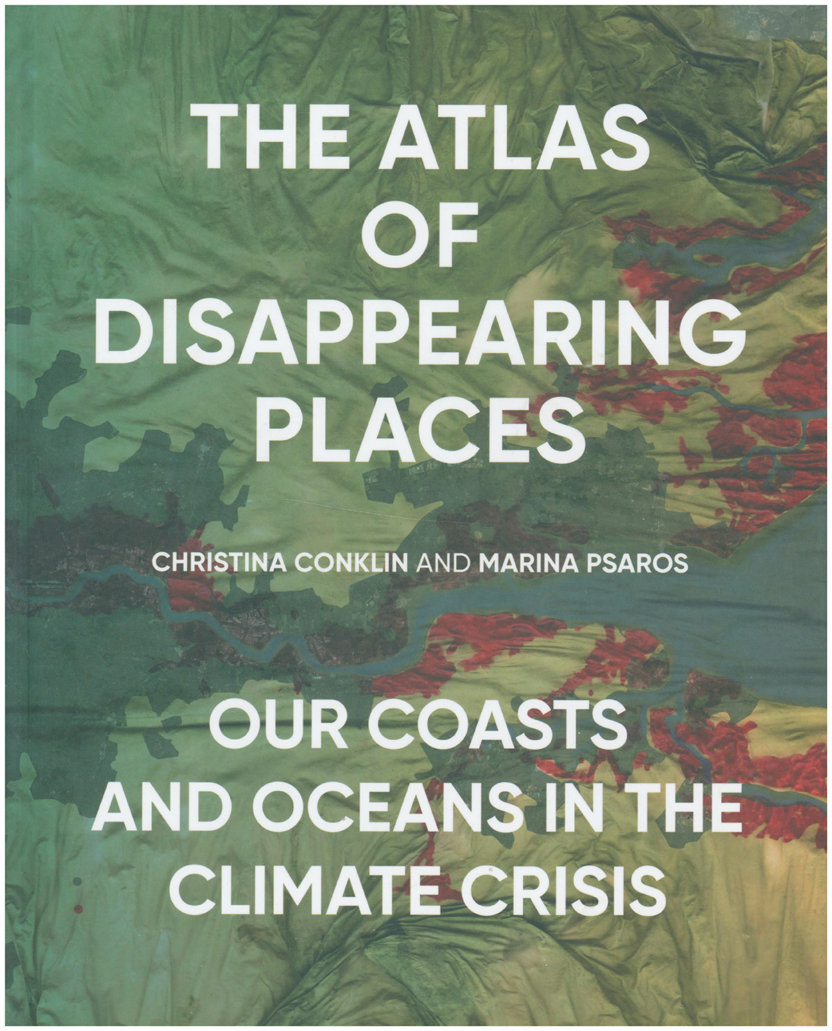 Image for The Atlas of Disappearing Places: Our Coasts and Oceans in the Climate Crisis The Atlas of Disappearing Places: Our Coasts and Oceans in the Climate Crisis