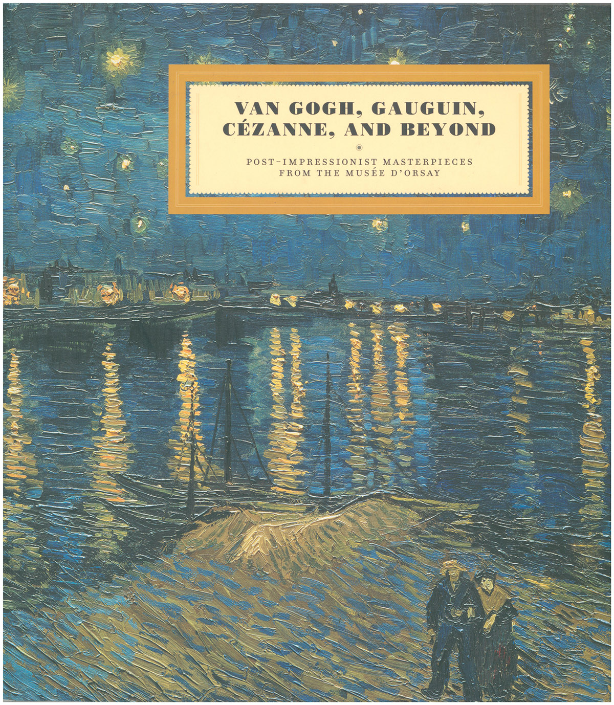 Image for Van Gogh, Gauguin, Cezanne and Beyond: Post-Impressionist Masterpieces from the Musee d'Orsay Van Gogh, Gauguin, Cezanne and Beyond: Post-Impressionist Masterpieces from the Musee d'Orsay