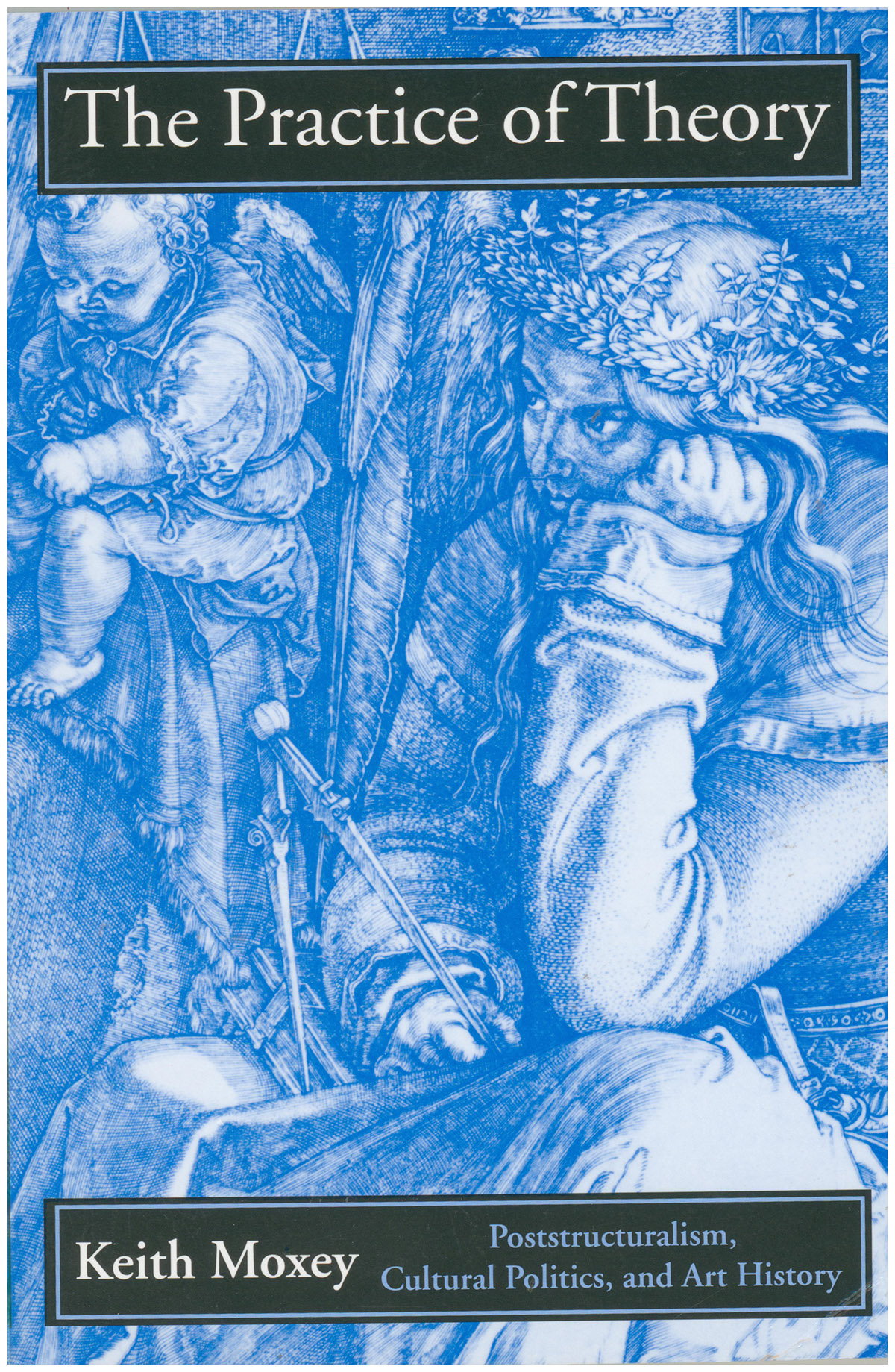 The Practice of Theory: Poststructuralism, Cultural Politics, and Art History