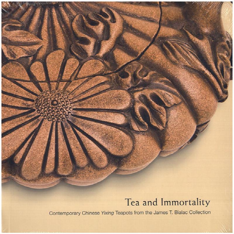 Image for Tea and Immortality: Contemporary Chinese Yixing Teapots from the James T. Bialac Collection